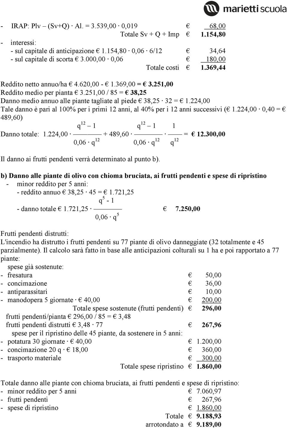 224,00 Tale danno è pari al 100% per i primi 12 anni, al 40% per i 12 anni successivi ( 1.224,00 0,40 = 489,60) q 12 1 q 12 1 1 Danno totale: 1.224,00 + 489,60 = 12.