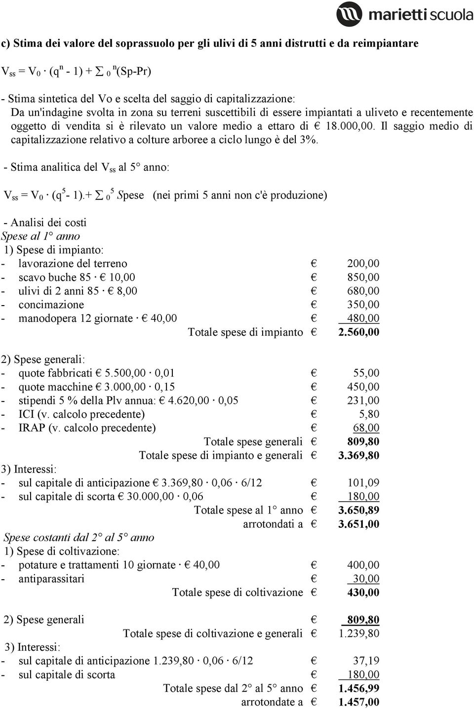 Il saggio medio di capitalizzazione relativo a colture arboree a ciclo lungo è del 3%. - Stima analitica del V ss al 5 anno: V ss = V 0 (q 5-1).