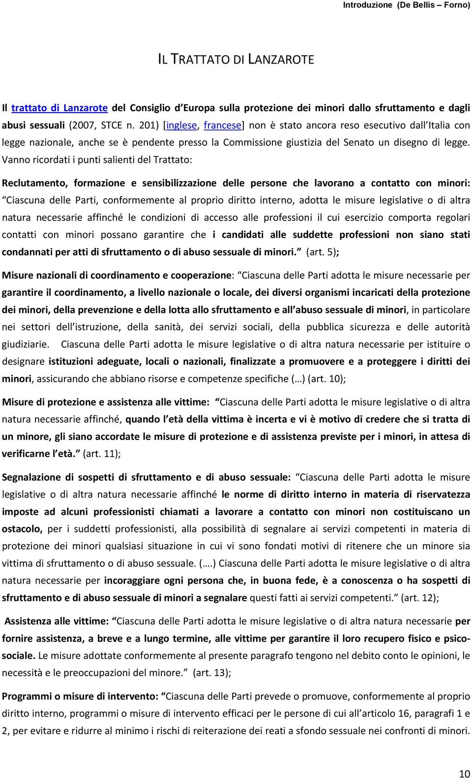 Vanno ricordati i punti salienti del Trattato: Reclutamento, formazione e sensibilizzazione delle persone che lavorano a contatto con minori: Ciascuna delle Parti, conformemente al proprio diritto