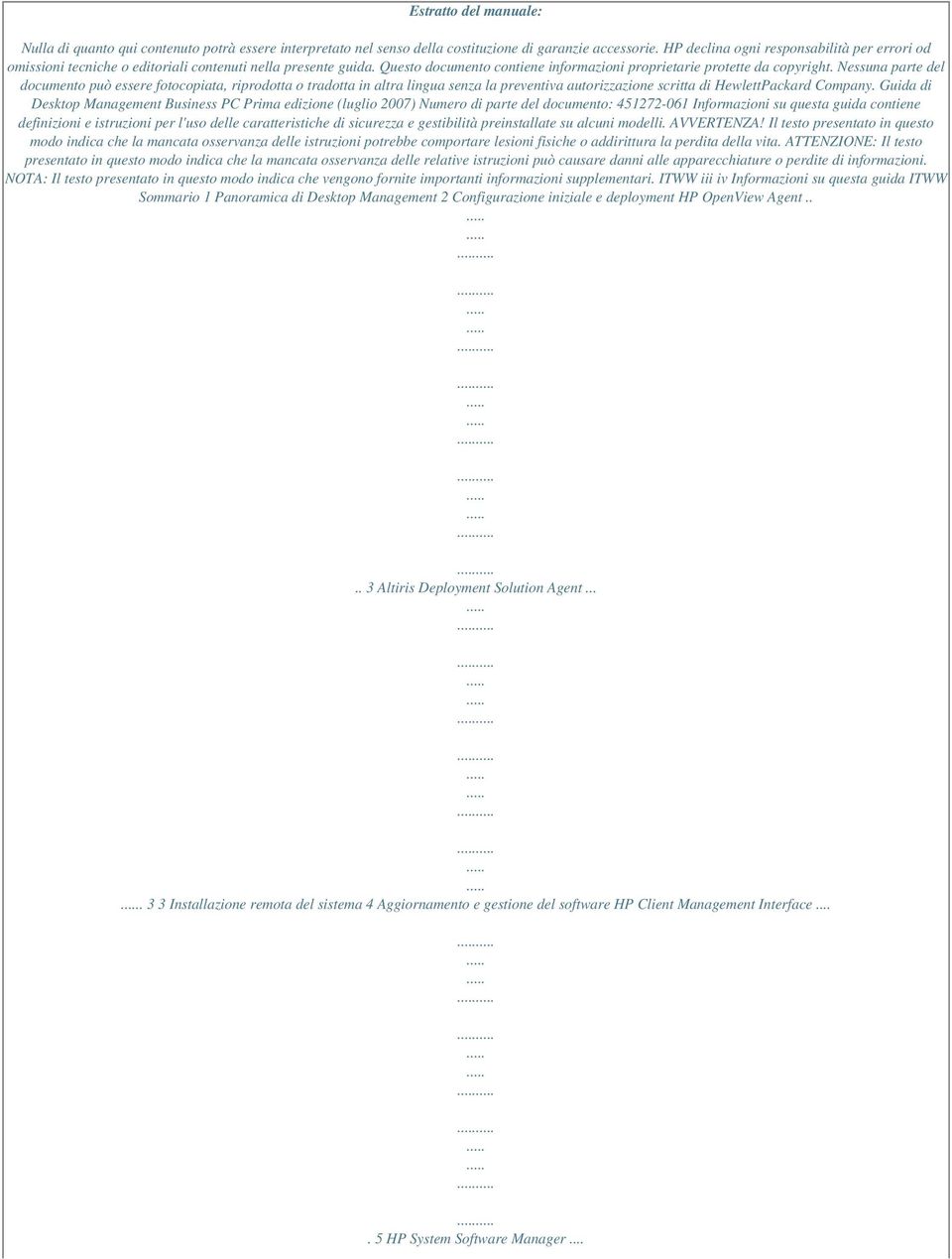 Nessuna parte del documento può essere fotocopiata, riprodotta o tradotta in altra lingua senza la preventiva autorizzazione scritta di HewlettPackard Company.