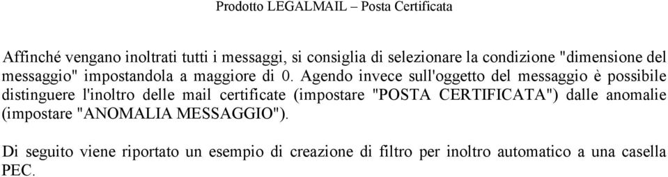 Di seguito viene riportato un esempio di creazione di filtro per inoltro automatico a una casella PEC. 3 3.