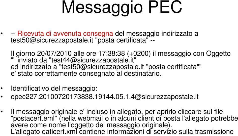 it" ed indirizzato a "test50@sicurezzapostale.it "posta certificata"" e' stato correttamente consegnato al destinatario. Identificativo del messaggio: opec227.20100720173838.19144.