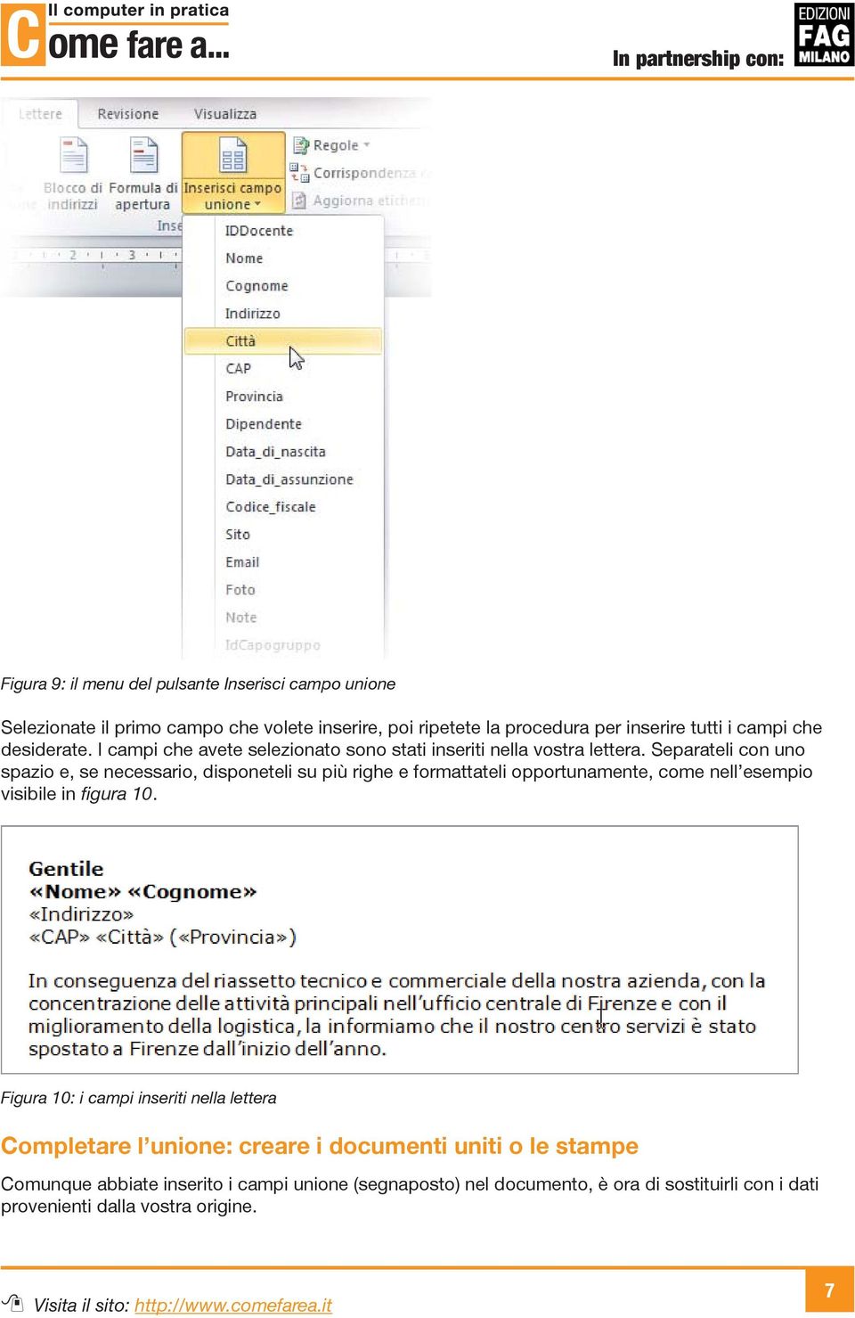 Separateli con uno spazio e, se necessario, disponeteli su più righe e formattateli opportunamente, come nell esempio visibile in figura 10.