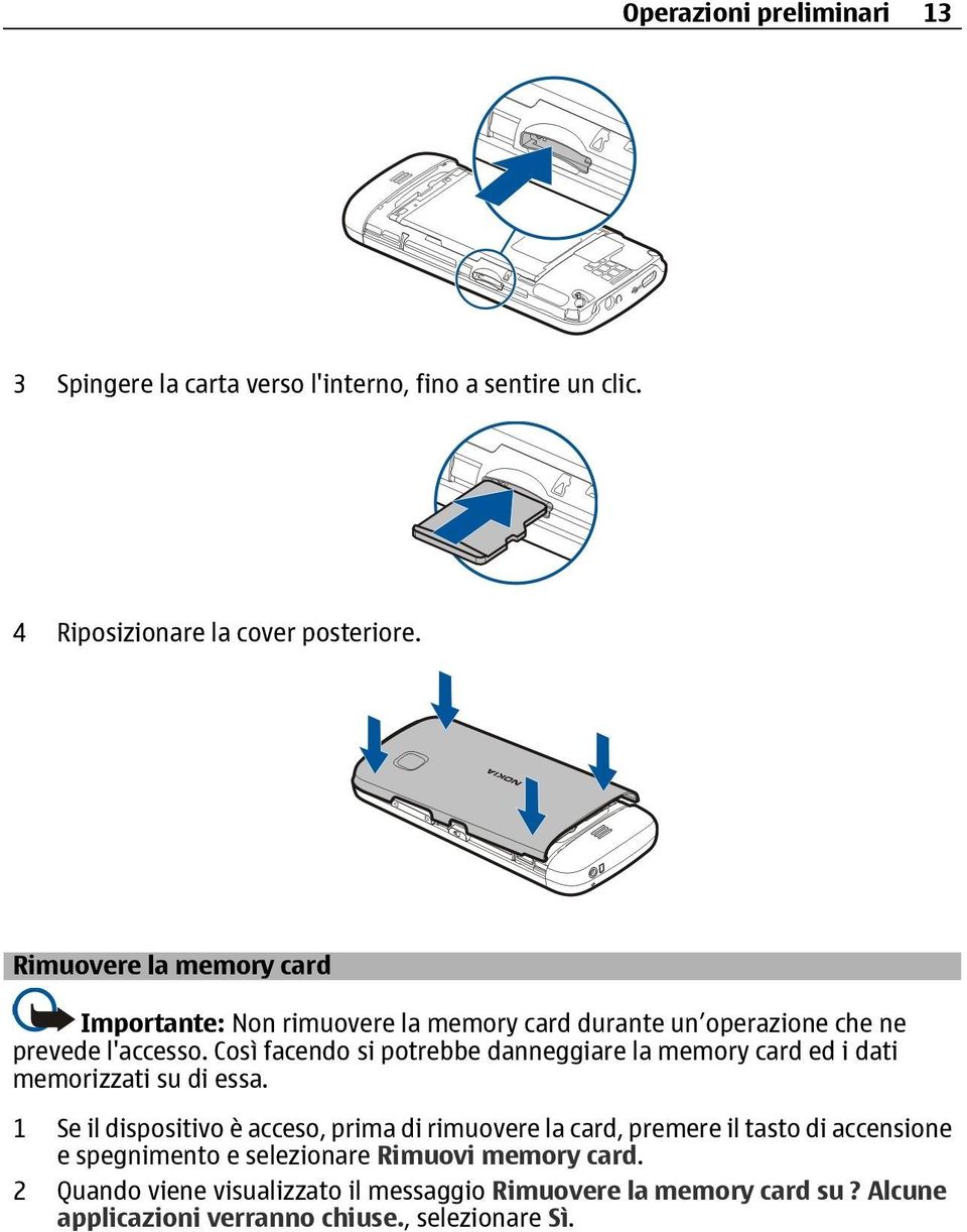 Così facendo si potrebbe danneggiare la memory card ed i dati memorizzati su di essa.