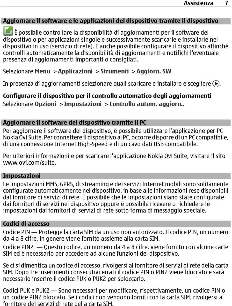 È anche possibile configurare il dispositivo affinché controlli automaticamente la disponibilità di aggiornamenti e notifichi l'eventuale presenza di aggiornamenti importanti o consigliati.