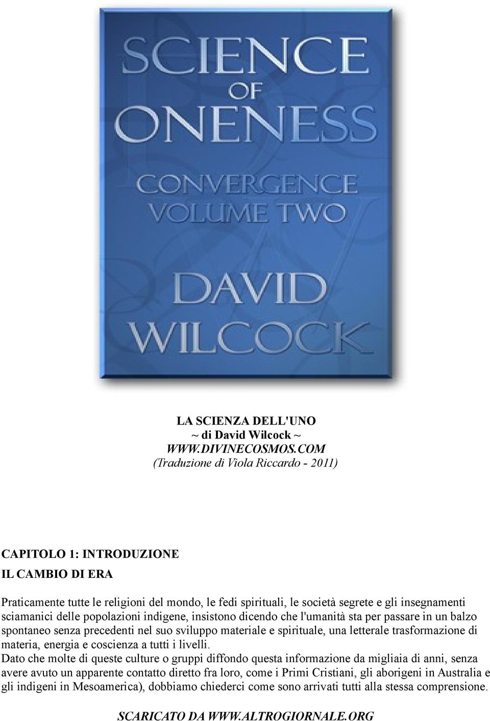 delle popolazioni indigene, insistono dicendo che l'umanità sta per passare in un balzo spontaneo senza precedenti nel suo sviluppo materiale e spirituale, una letterale trasformazione di materia,