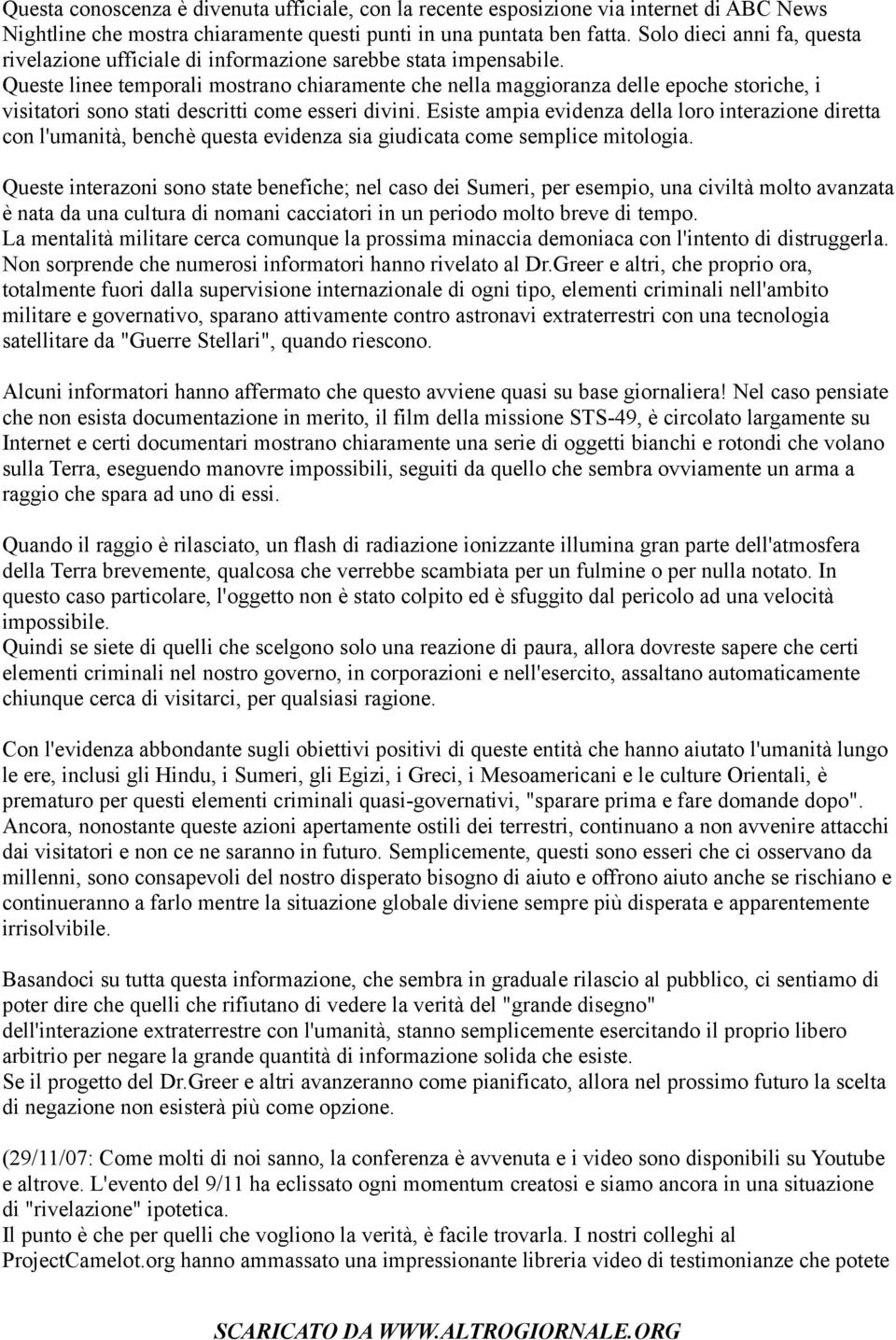 Queste linee temporali mostrano chiaramente che nella maggioranza delle epoche storiche, i visitatori sono stati descritti come esseri divini.