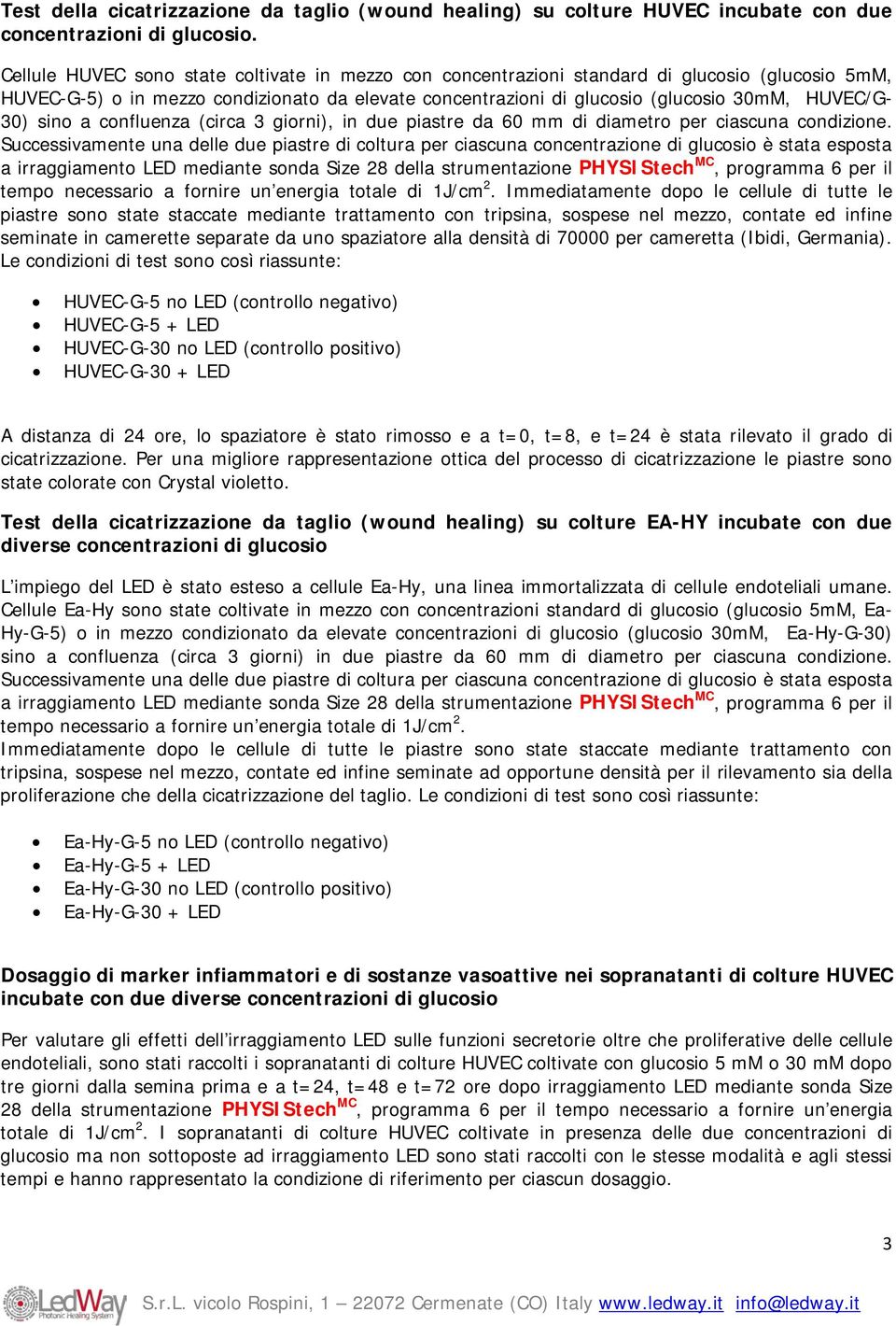 30) sino a confluenza (circa 3 giorni), in due piastre da 60 mm di diametro per ciascuna condizione.