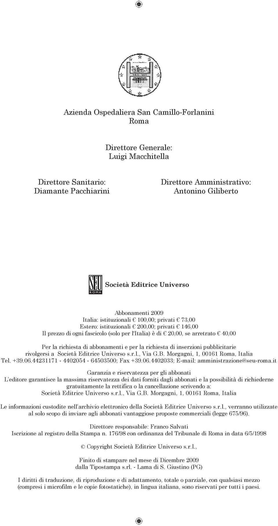 la richiesta di abbonamenti e per la richiesta di inserzioni pubblicitarie rivolgersi a Società Editrice Universo s.r.l., Via G.B. Morgagni, 1, 00161 Roma, Italia Tel. +39.06.