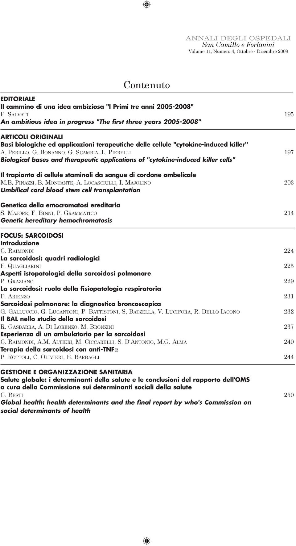 BONANNO. G. SCAMBIA, L. PIERELLI 197 Biological bases and therapeutic applications of "cytokine-induced killer cells" Il trapianto di cellule staminali da sangue di cordone ombelicale M.B. PINAZZI, B.