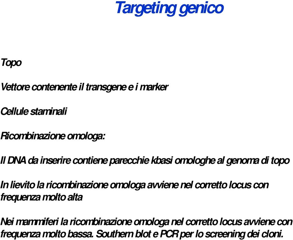 ricombinazione omologa avviene nel corretto locus con frequenza molto alta Nei mammiferi la