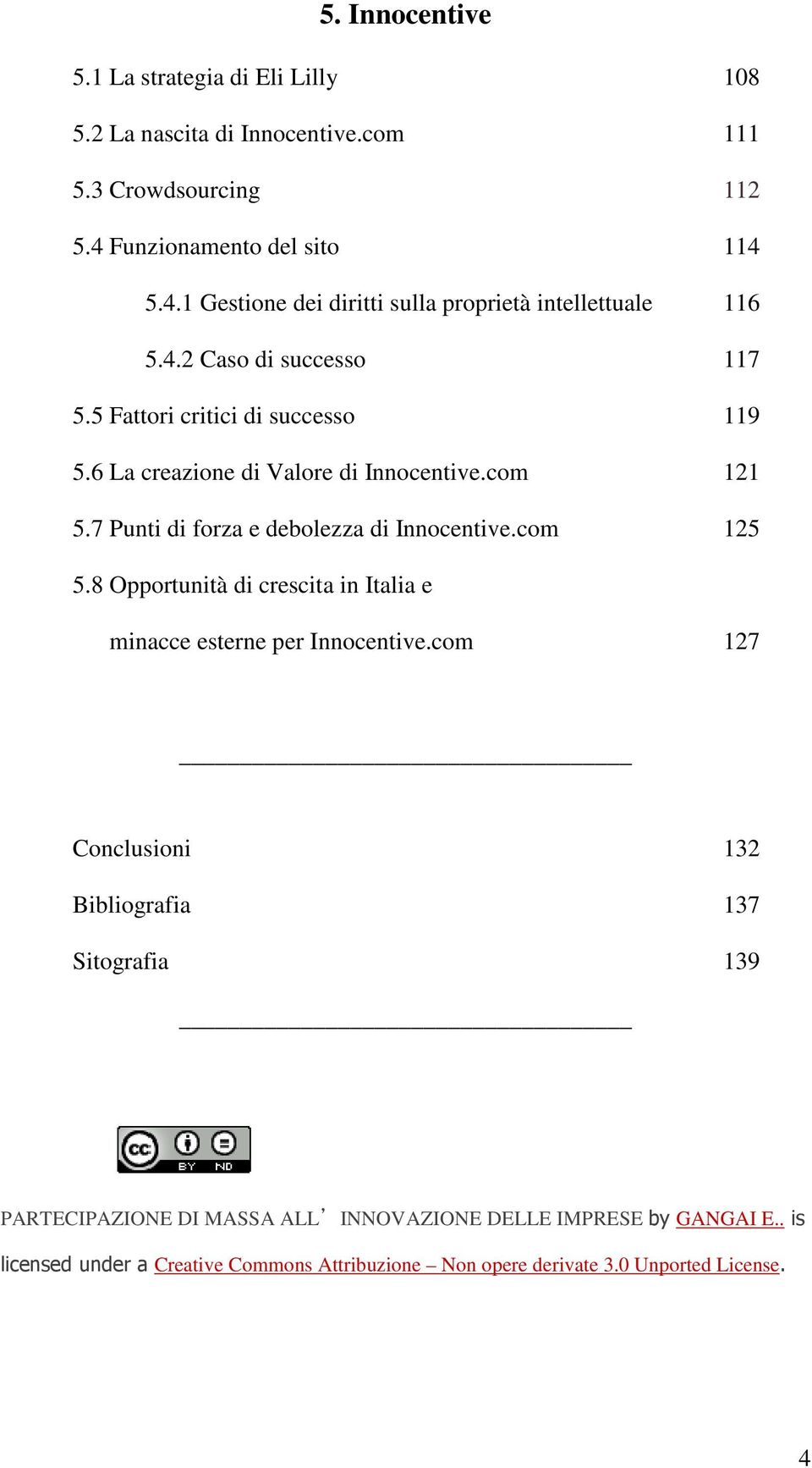 6 La creazione di Valore di Innocentive.com 121 5.7 Punti di forza e debolezza di Innocentive.com 125 5.