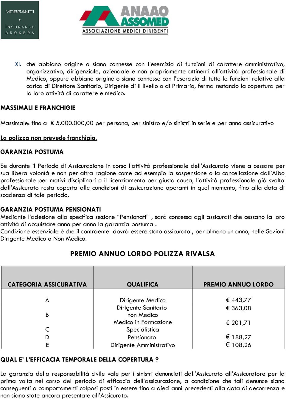 per la loro attività di carattere e medico. MASSIMALI E FRANCHIGIE Massimale: fino a 5.000.