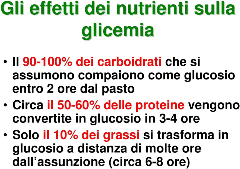 proteine vengono convertite in glucosio in 3-4 ore Solo il 10% dei grassi si