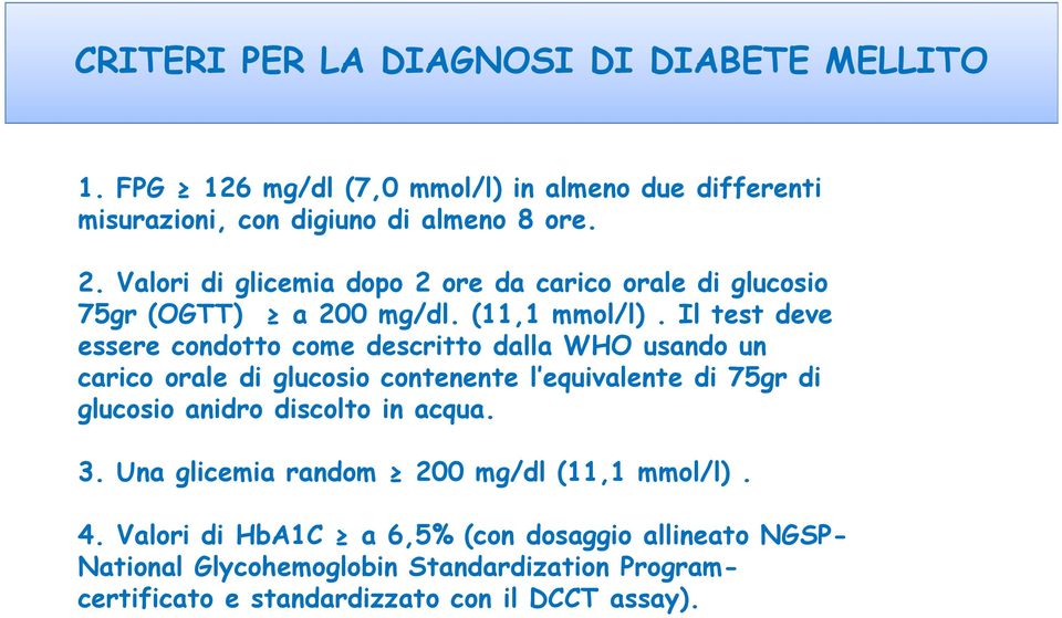 Il test deve essere condotto come descritto dalla WHO usando un carico orale di glucosio contenente l equivalente di 75gr di glucosio anidro discolto