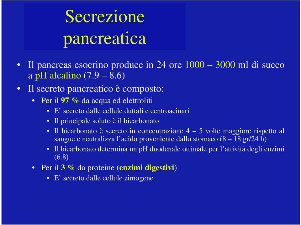 soluto è il bicarbonato Il bicarbonato è secreto in concentrazione 4 5 volte maggiore rispetto al sangue e neutralizza l acido proveniente