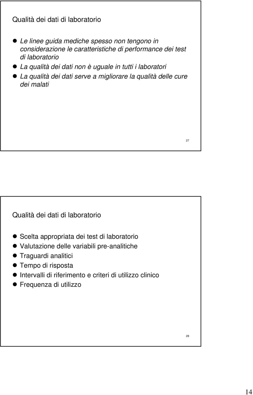 delle cure dei malati 27 Qualità dei dati di laboratorio Scelta appropriata dei test di laboratorio Valutazione delle variabili