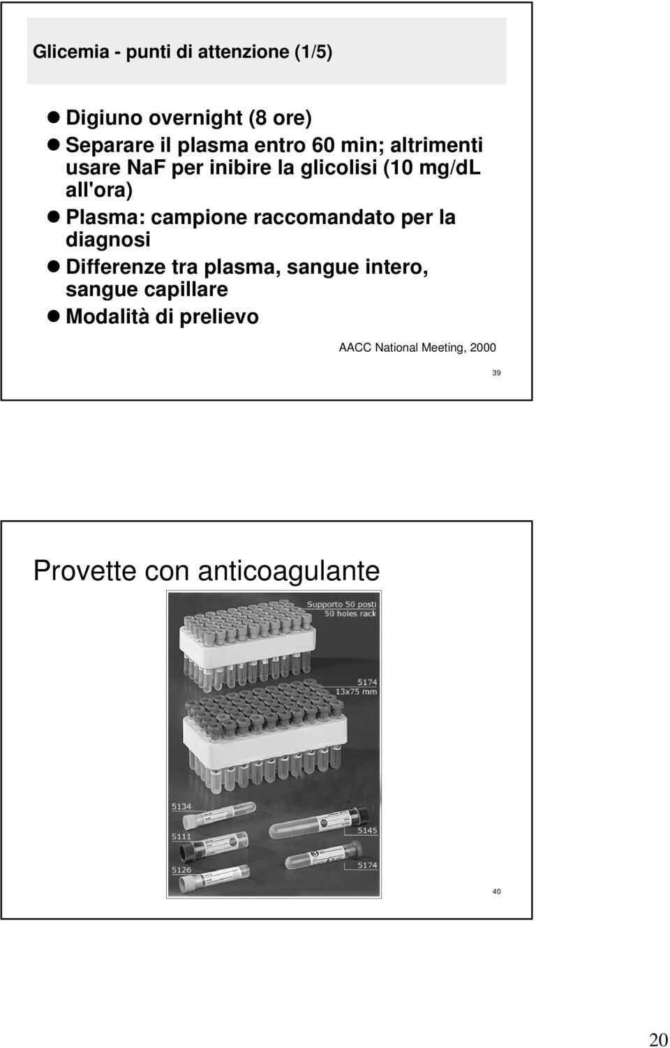 campione raccomandato per la diagnosi Differenze tra plasma, sangue intero, sangue