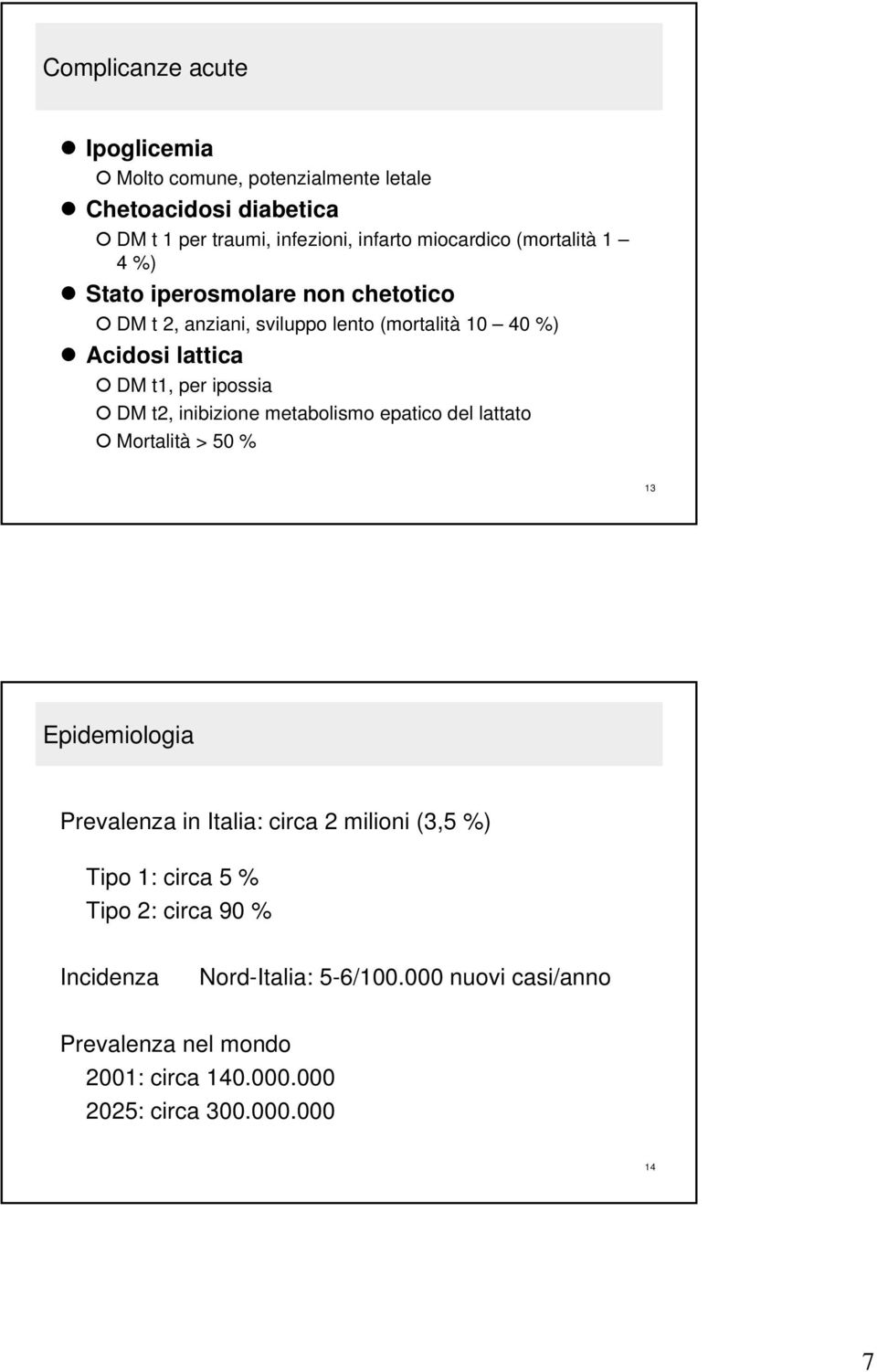 t2, inibizione metabolismo epatico del lattato Mortalità > 50 % 13 Epidemiologia Prevalenza in Italia: circa 2 milioni (3,5 %) Tipo 1: circa