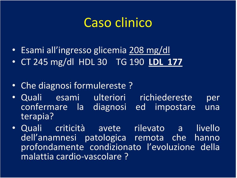 Quali esami ulteriori richiedereste per confermare la diagnosi ed impostare una terapia?