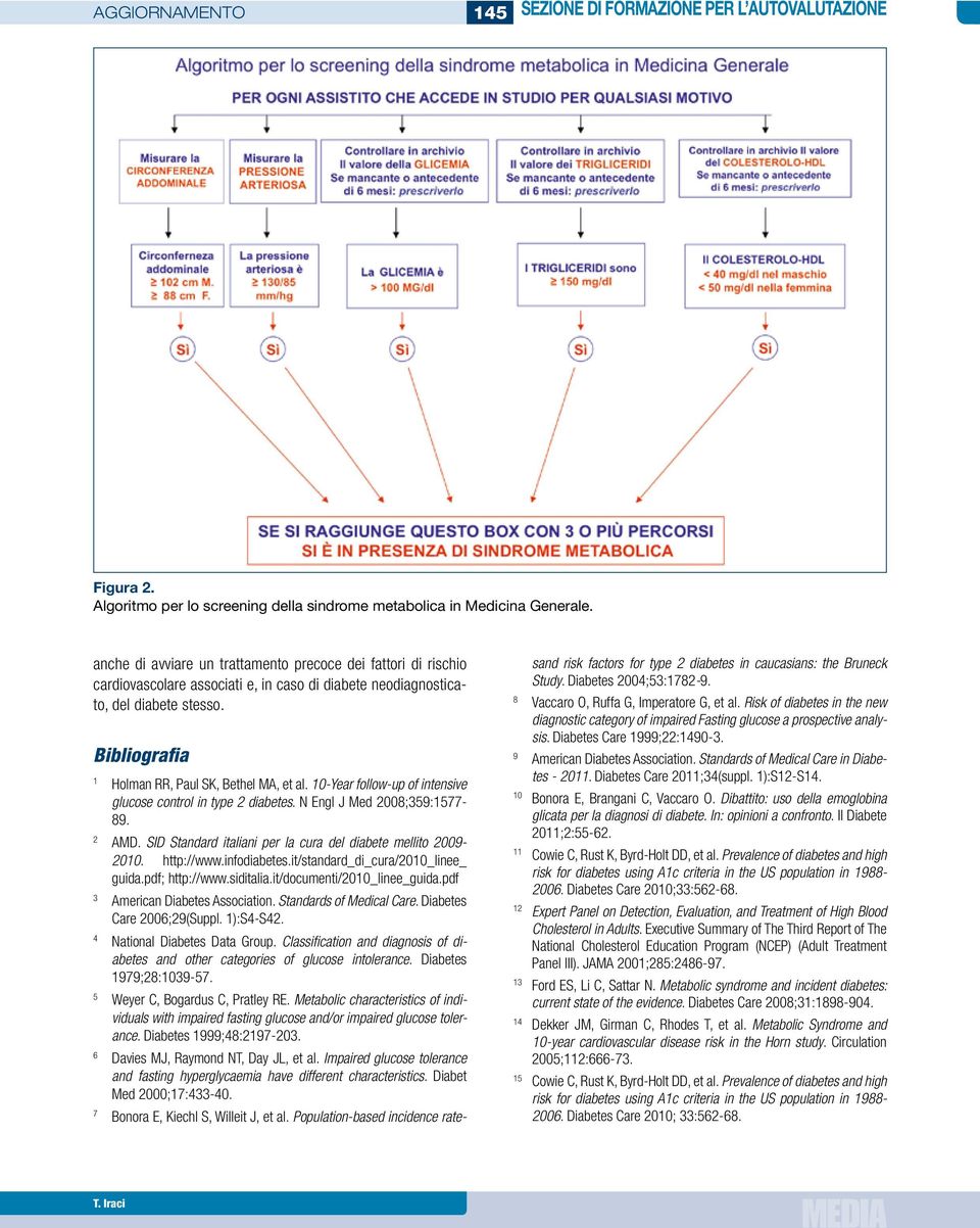 Bibliografia 1 Holman RR, Paul SK, Bethel MA, et al. 10-Year follow-up of intensive glucose control in type 2 diabetes. N Engl J Med 2008;359:1577-89. 2 AMD.