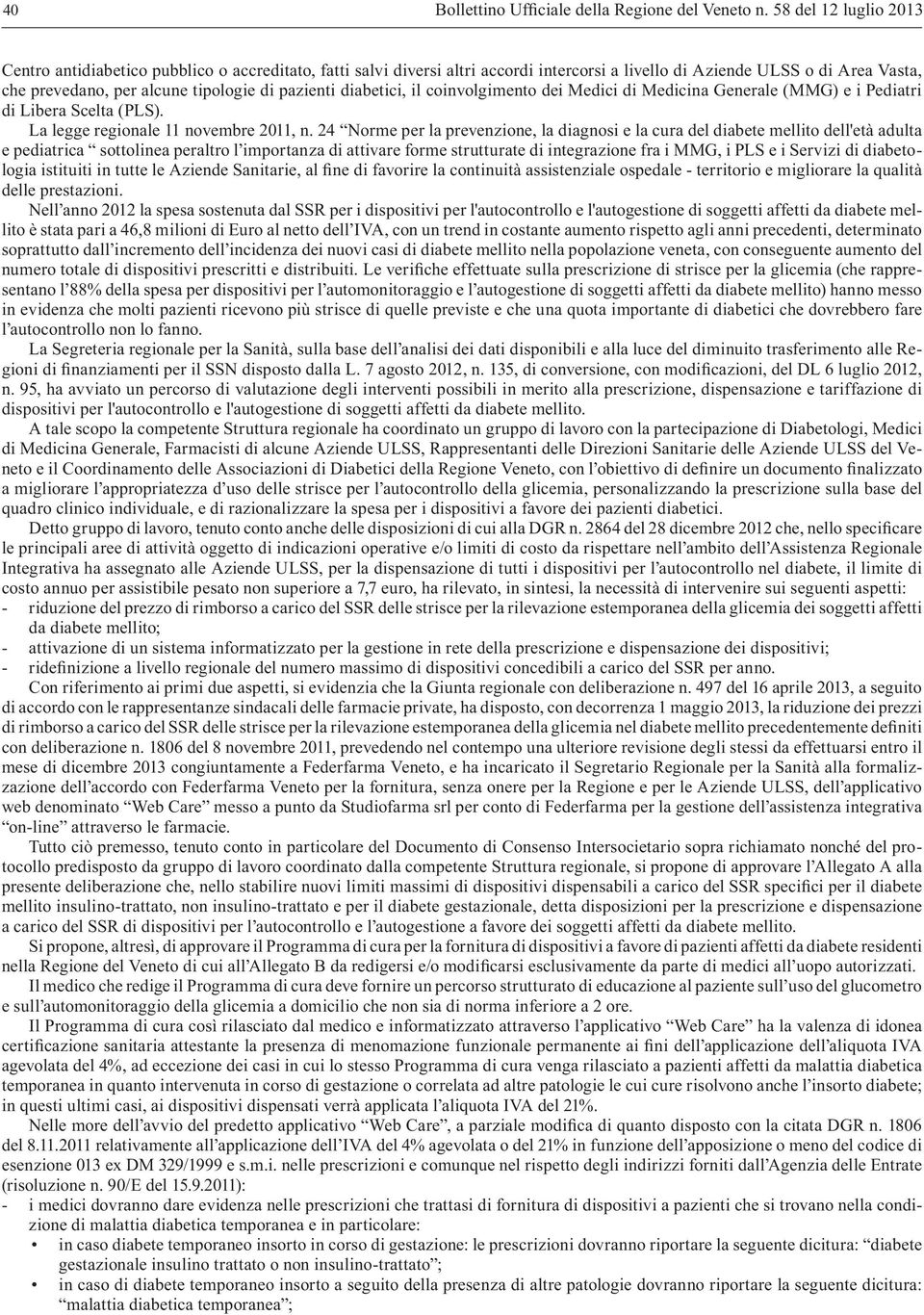 pazienti diabetici, il coinvolgimento dei Medici di Medicina Generale (MMG) e i Pediatri di Libera Scelta (PLS). La legge regionale 11 novembre 2011, n.