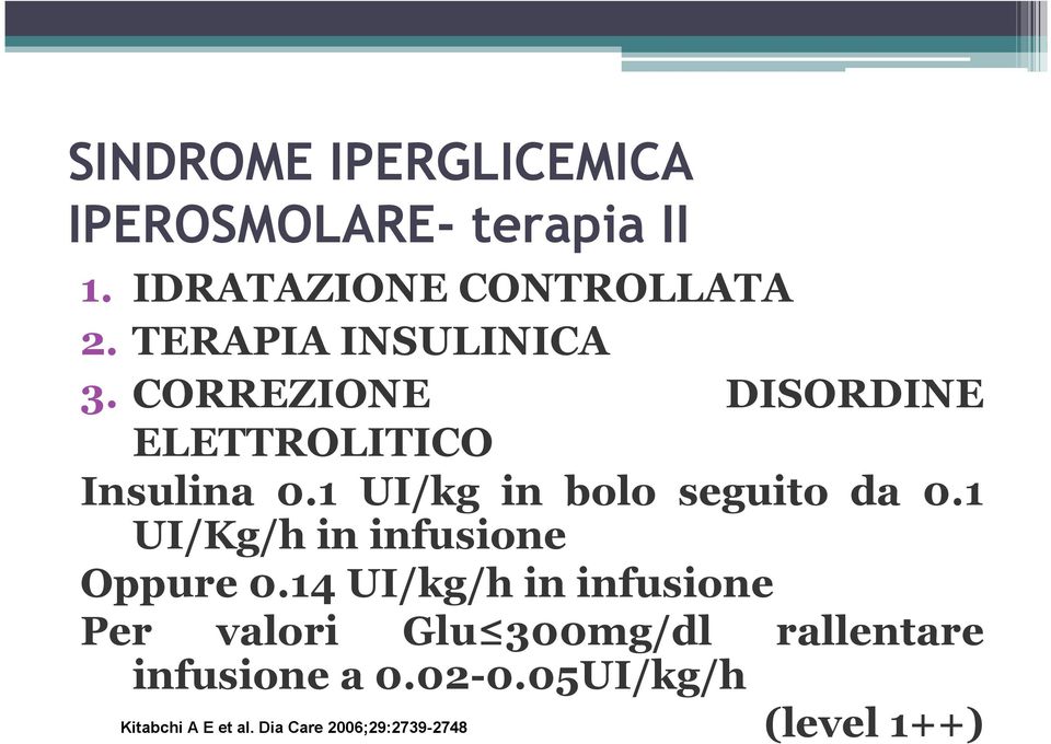 1 UI/kg in bolo seguito da 0.1 UI/Kg/h in infusione Oppure 0.