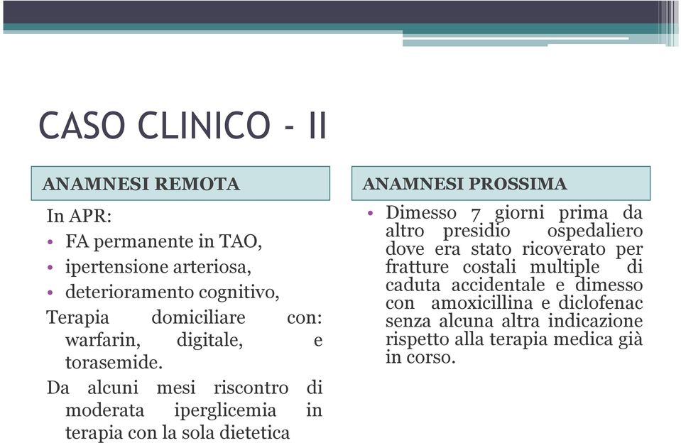 Da alcuni mesi riscontro di moderata iperglicemia in terapia con la sola dietetica ANAMNESI PROSSIMA Dimesso 7 giorni prima da