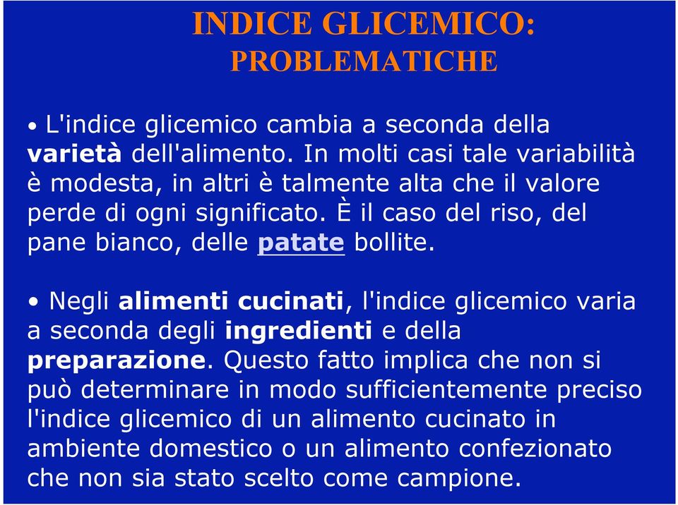 È il caso del riso, del pane bianco, delle patate bollite.