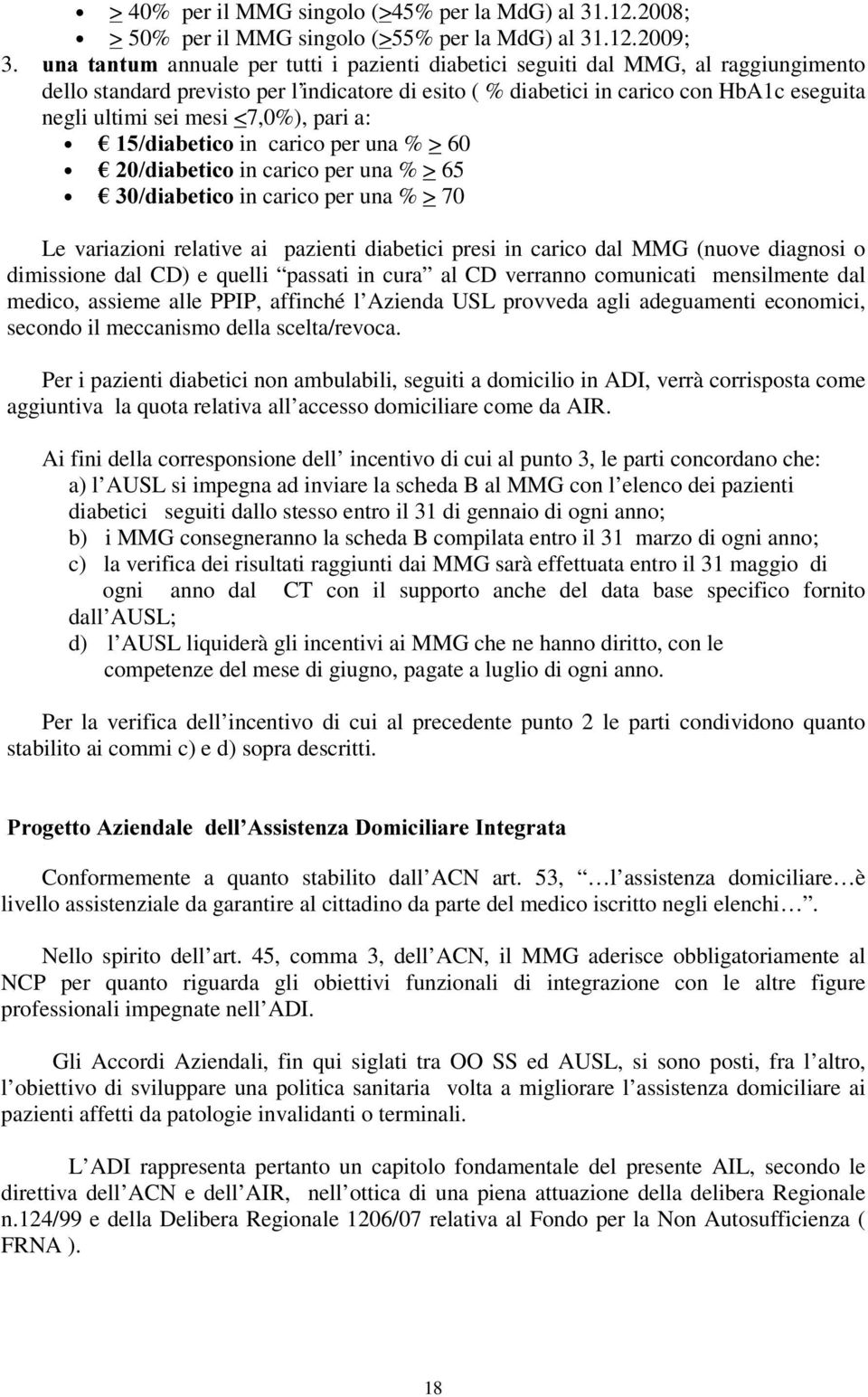 <7,0%), pari a: ¼GLDEHWLFR in carico per una % > 60 ¼GLDEHWLFRin carico per una % > 65 ¼GLDEHWLFRin carico per una % > 70 Le variazioni relative ai pazienti diabetici presi in carico dal MMG (nuove