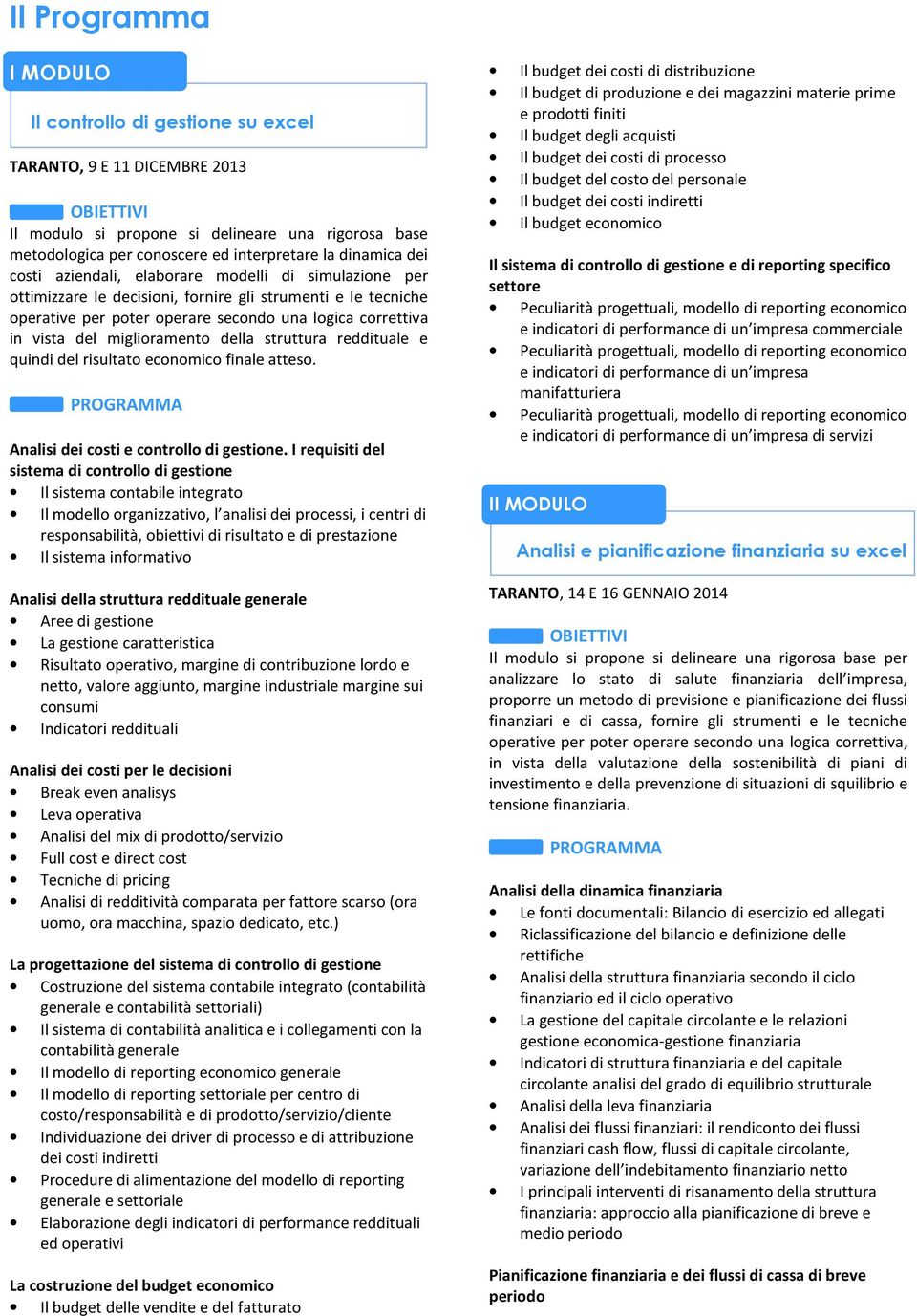 miglioramento della struttura reddituale e quindi del risultato economico finale atteso. PROGRAMMA Analisi dei costi e controllo di gestione.