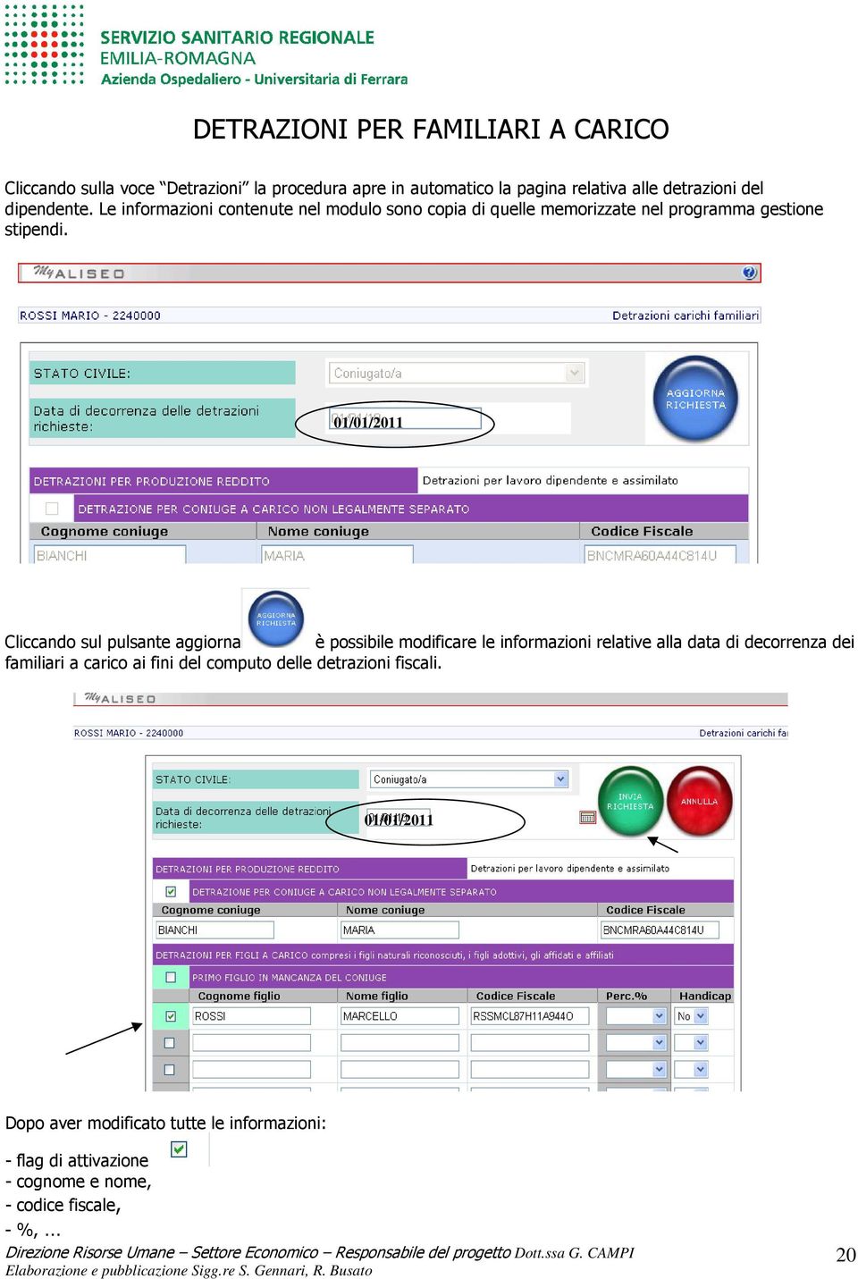 01/01/2011 Cliccando sul pulsante aggiorna è possibile modificare le informazioni relative alla data di decorrenza dei familiari a carico