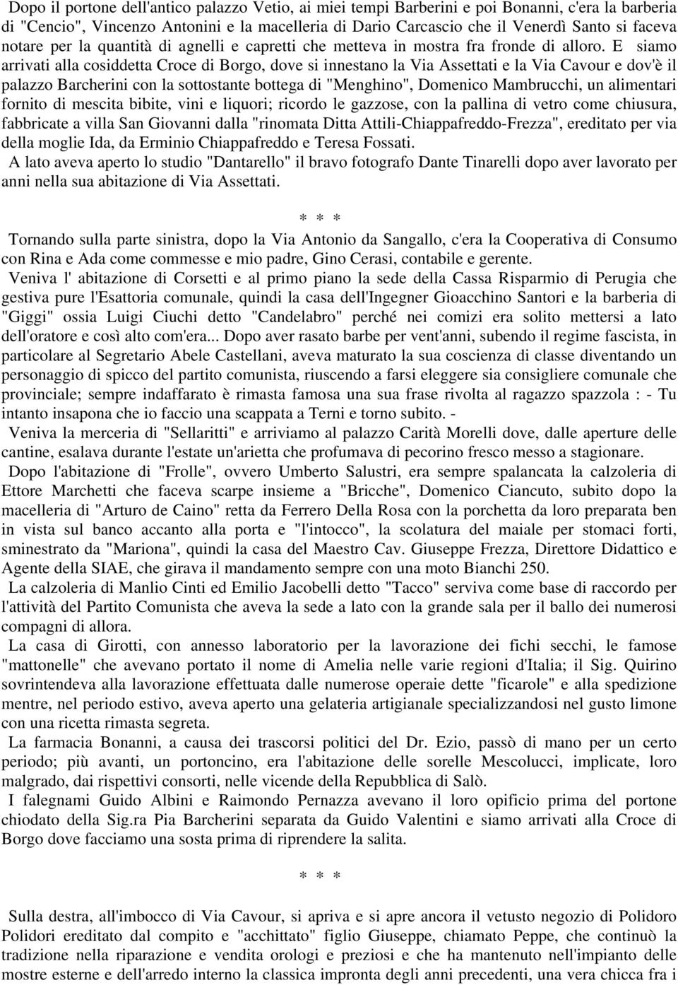 E siamo arrivati alla cosiddetta Croce di Borgo, dove si innestano la Via Assettati e la Via Cavour e dov'è il palazzo Barcherini con la sottostante bottega di "Menghino", Domenico Mambrucchi, un