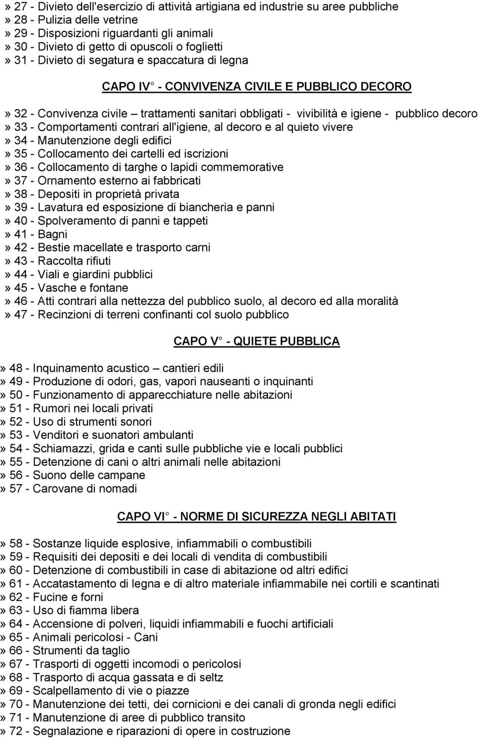 33 - Comportamenti contrari all'igiene, al decoro e al quieto vivere» 34 - Manutenzione degli edifici» 35 - Collocamento dei cartelli ed iscrizioni» 36 - Collocamento di targhe o lapidi