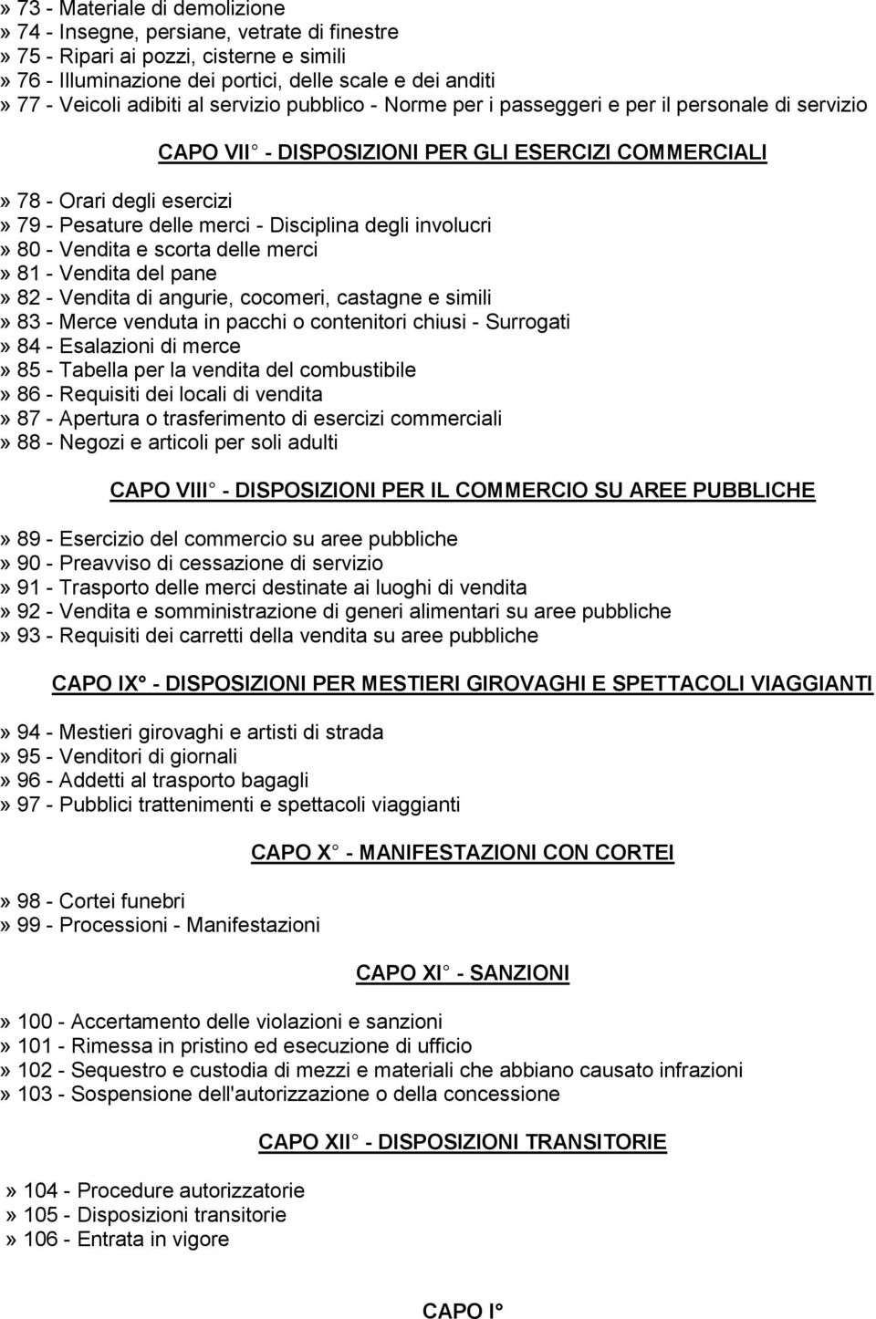 degli involucri» 80 - Vendita e scorta delle merci» 81 - Vendita del pane» 82 - Vendita di angurie, cocomeri, castagne e simili» 83 - Merce venduta in pacchi o contenitori chiusi - Surrogati» 84 -