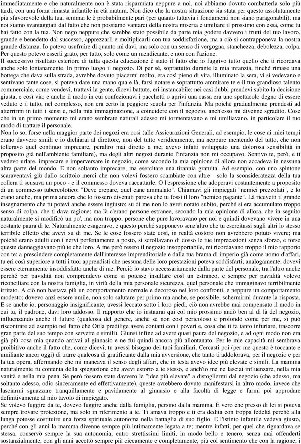 svantaggiati dal fatto che non possiamo vantarci della nostra miseria e umiliare il prossimo con essa, come tu hai fatto con la tua.