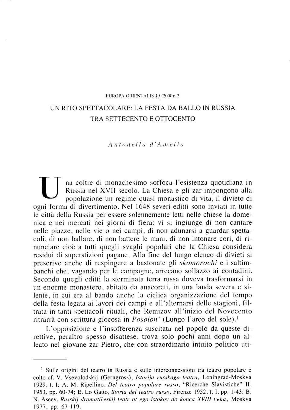 Nel 1648 severi editti sono inviati in tutte le città della Russia per essere solennemente letti nelle chiese la domenica e nei mercati nei giorni di fiera: vi si ingiunge di non cantare nelle