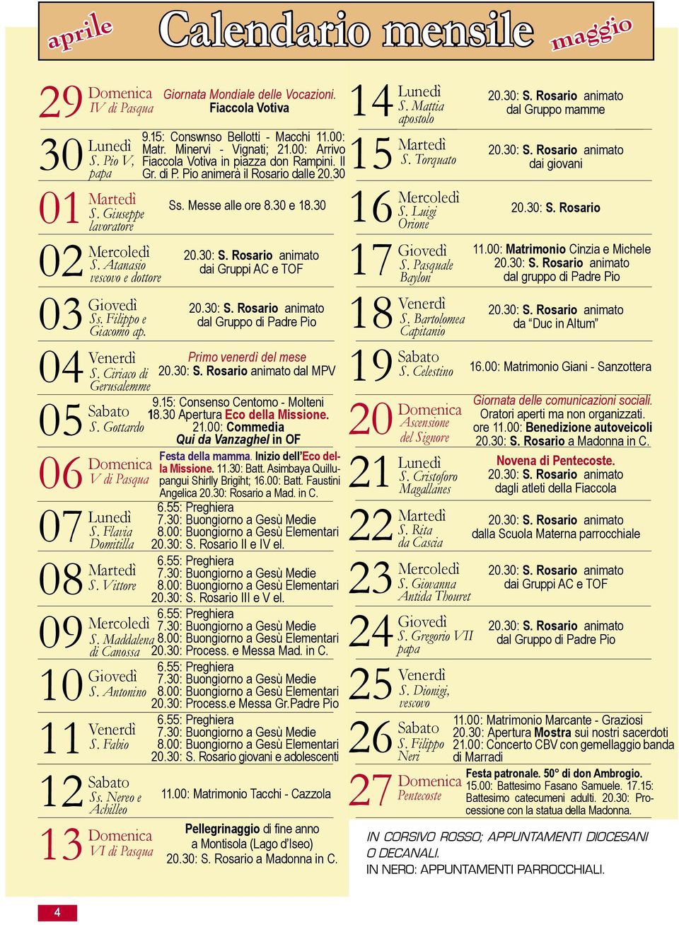 Fabio Sabato Ss. Nereo e Achilleo Domenica VI di Pasqua Calendario mensile Giornata Mondiale delle Vocazioni. Fiaccola Votiva 9.15: Conswnso Bellotti - Macchi 11.00: Matr. Minervi - Vignati; 21.