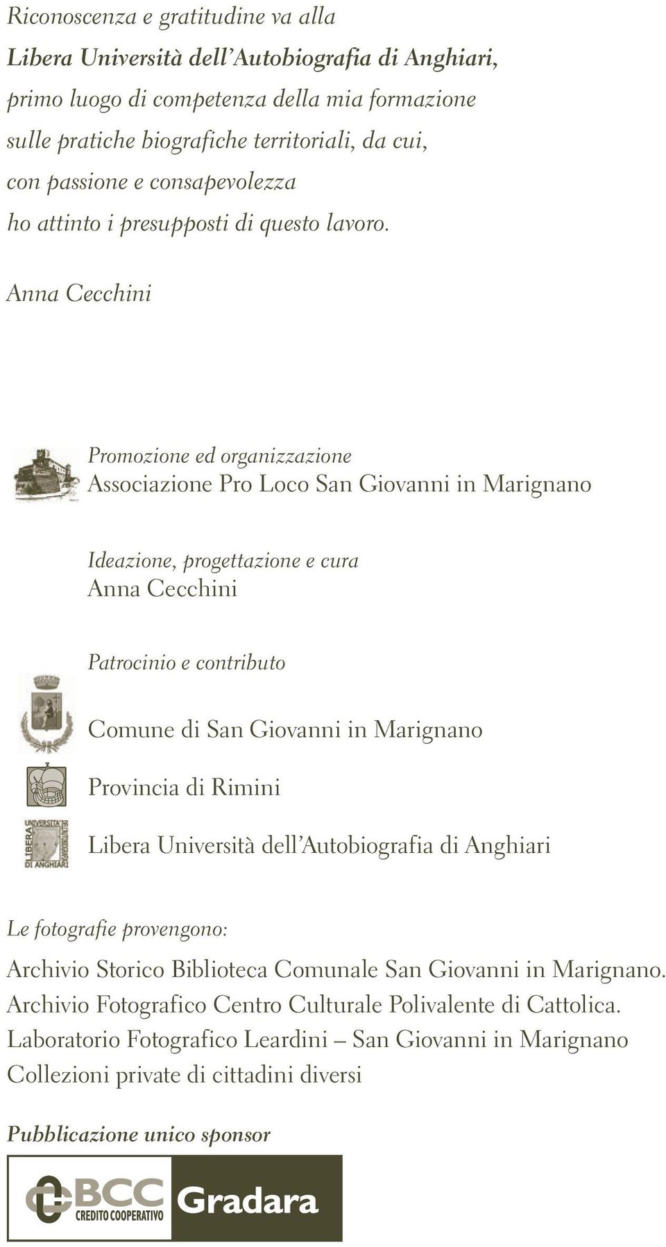 Anna Cecchini Promozione ed organizzazione Associazione Pro Loco San Giovanni in Marignano Ideazione, progettazione e cura Anna Cecchini Patrocinio e contributo Comune di San Giovanni in Marignano