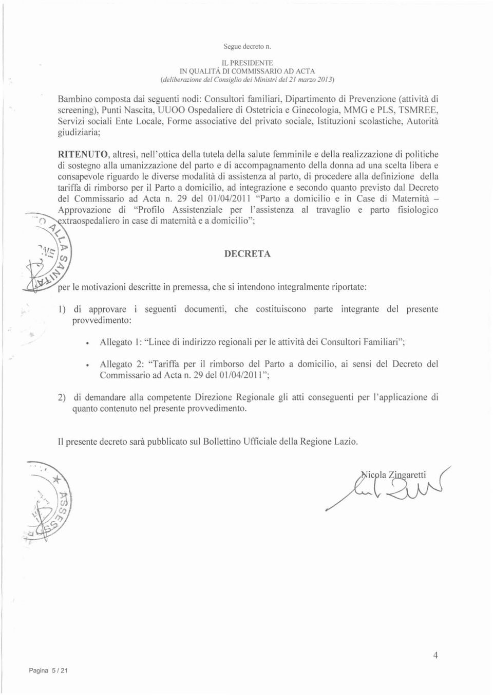 (attività di screening), Punti Nascita, UUOO Ospedaliere di Ostetricia e Ginecologia, MMG e PLS, TSMREE, Servizi sociali Ente Locale, Forme associative del privato sociale, Istituzioni scolastiche,