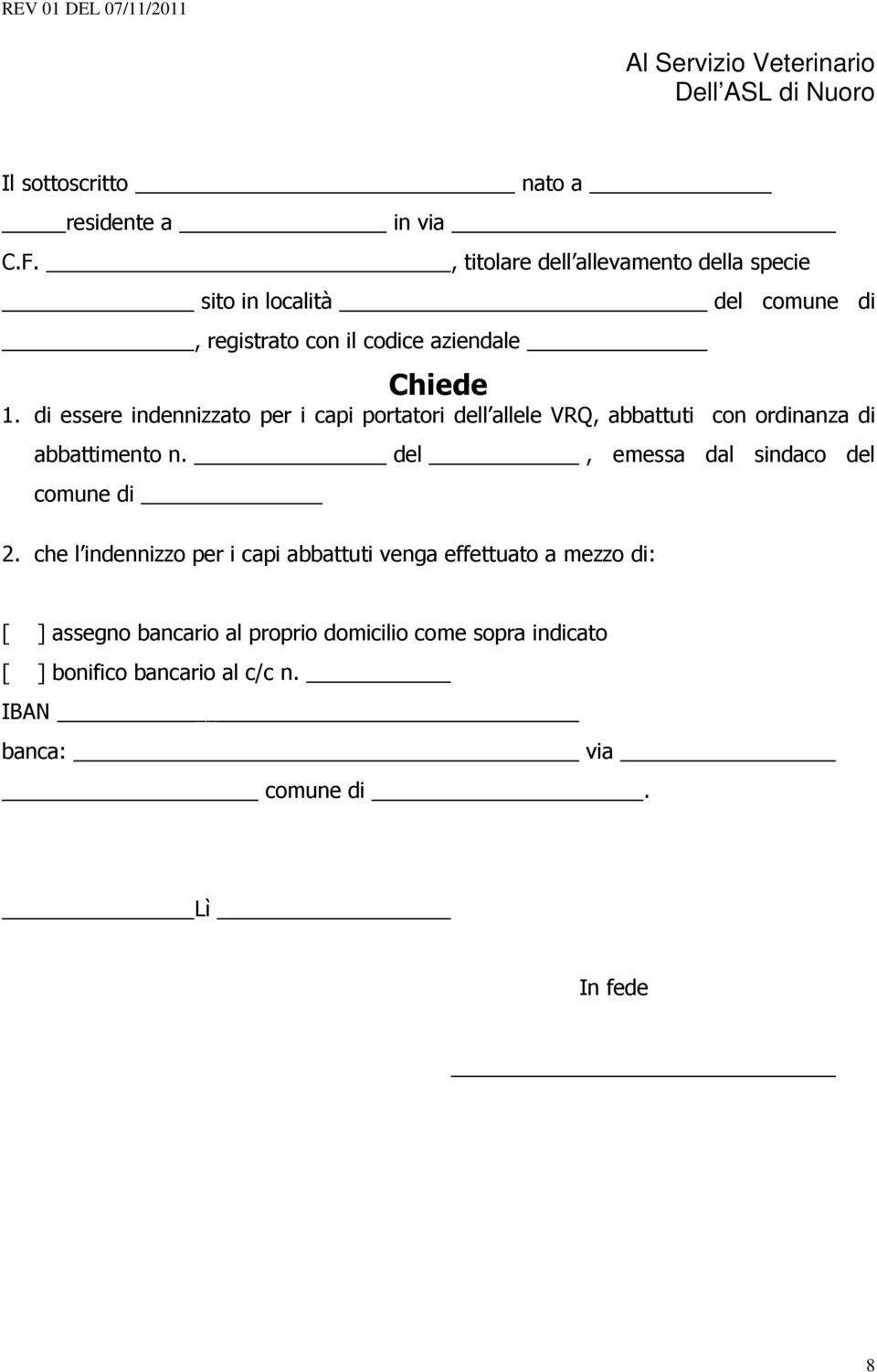 Chiede 1. di essere indennizzato per i capi portatori dell allele VRQ, abbattuti con ordinanza di abbattimento n.