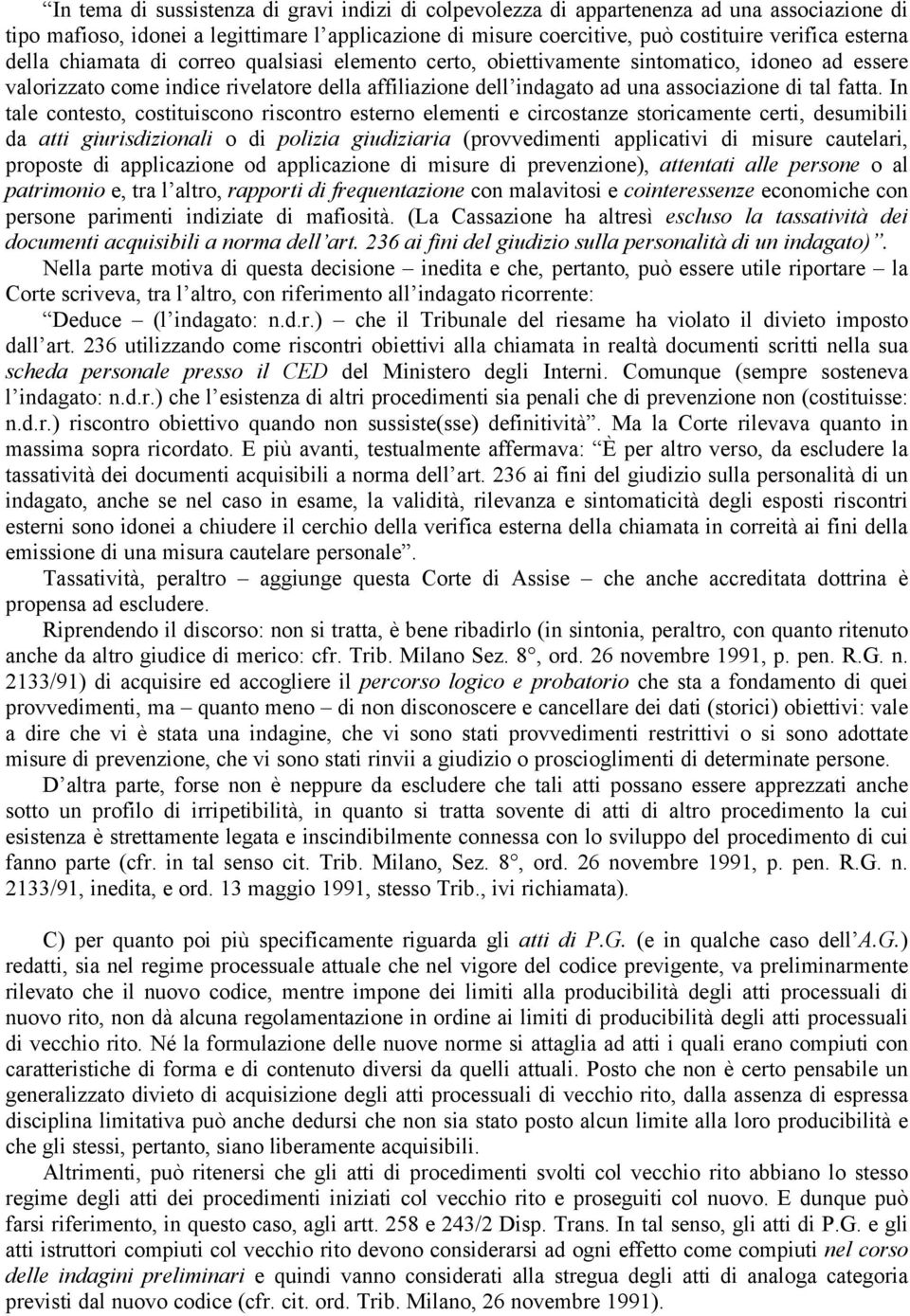 In tale contesto, costituiscono riscontro esterno elementi e circostanze storicamente certi, desumibili da atti giurisdizionali o di polizia giudiziaria (provvedimenti applicativi di misure