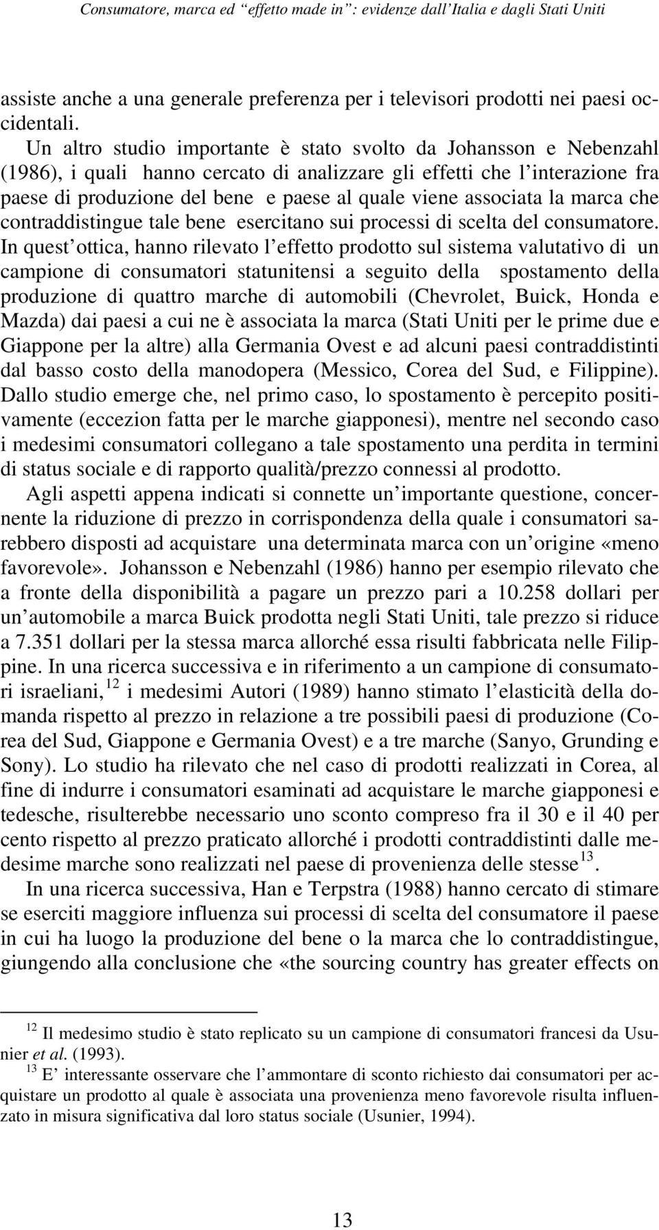 associata la marca che contraddistingue tale bene esercitano sui processi di scelta del consumatore.