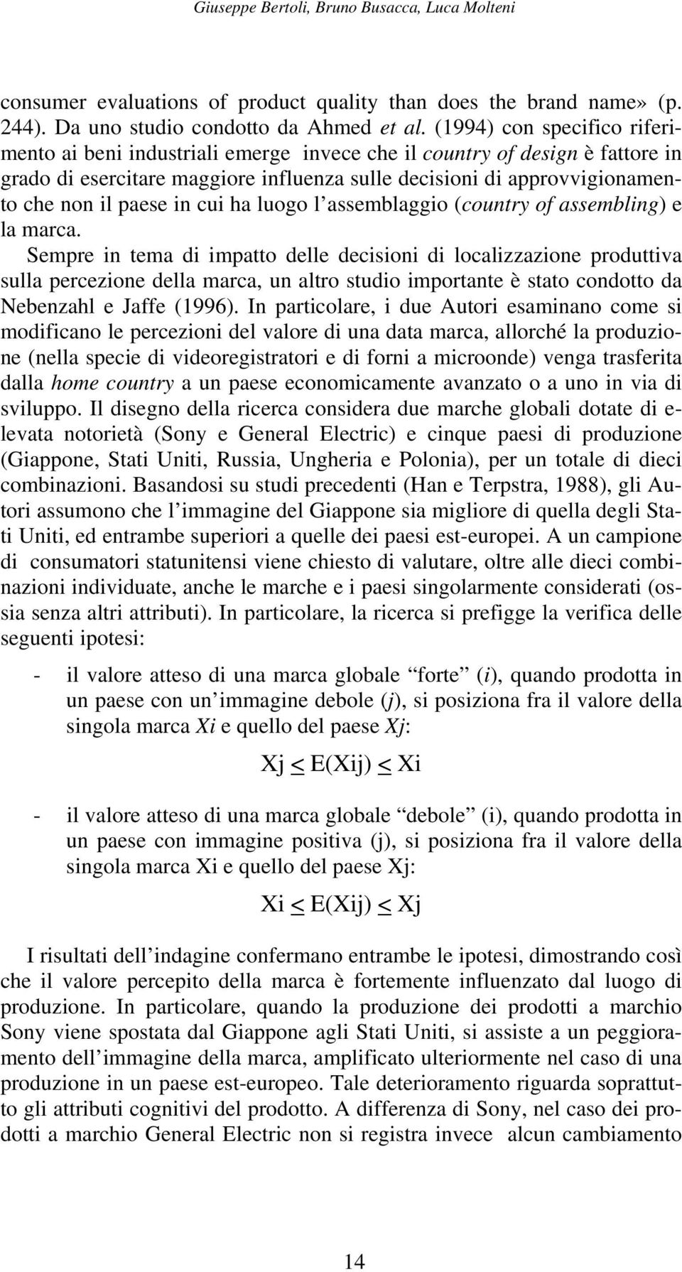 in cui ha luogo l assemblaggio (country of assembling) e la marca.