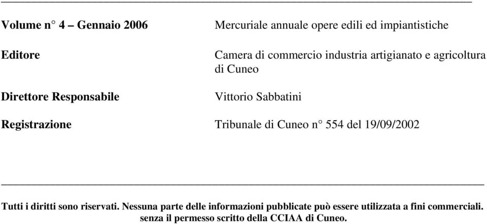 Registrazione Tribunale di Cuneo n 554 del 19/09/2002 Tutti i diritti sono riservati.