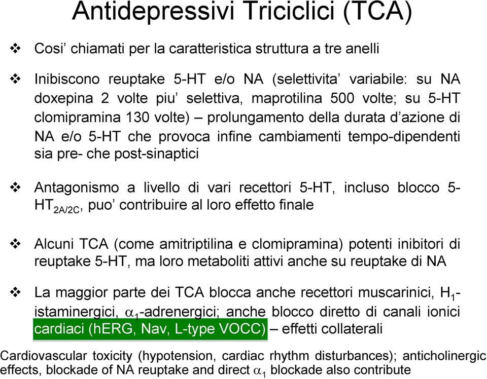 recettori 5-HT, incluso blocco 5- HT 2A/2C, puo contribuire al loro effetto finale Alcuni TCA (come amitriptilina e clomipramina) potenti inibitori di reuptake 5-HT, ma loro metaboliti attivi anche