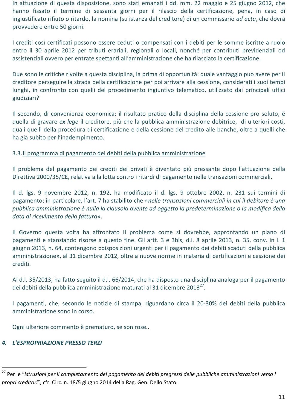 creditore) di un commissario ad acta, che dovrà provvedere entro 50 giorni.