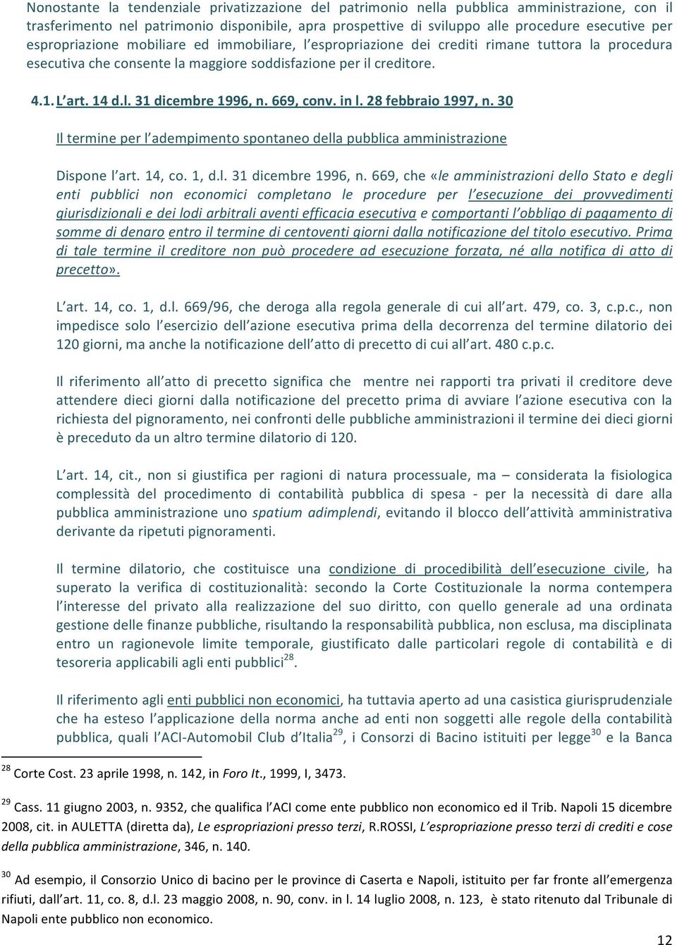 669, conv. in l. 28 febbraio 1997, n. 30 Il termine per l adempimento spontaneo della pubblica amministrazione Dispone l art. 14, co. 1, d.l. 31 dicembre 1996, n.