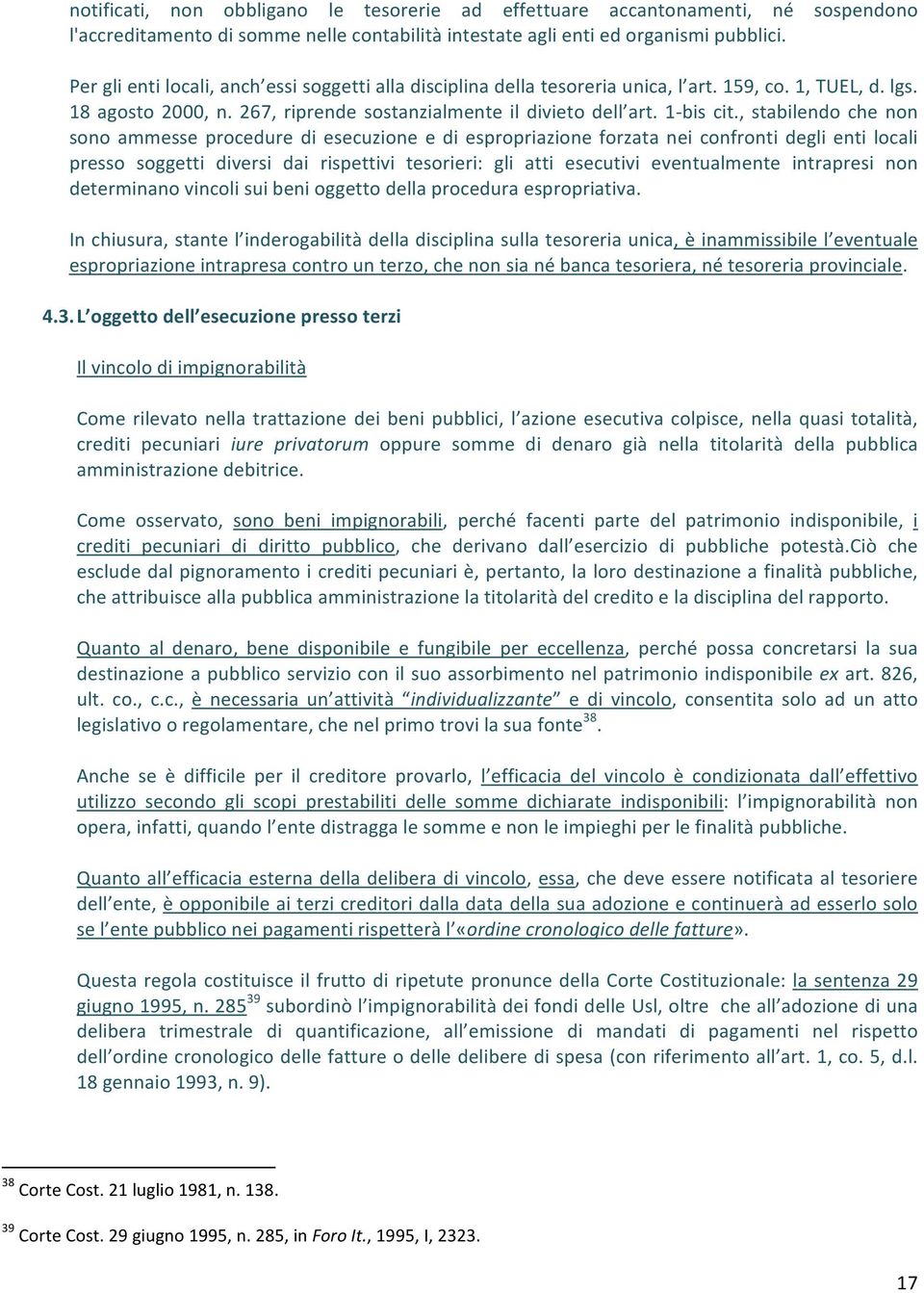 , stabilendo che non sono ammesse procedure di esecuzione e di espropriazione forzata nei confronti degli enti locali presso soggetti diversi dai rispettivi tesorieri: gli atti esecutivi