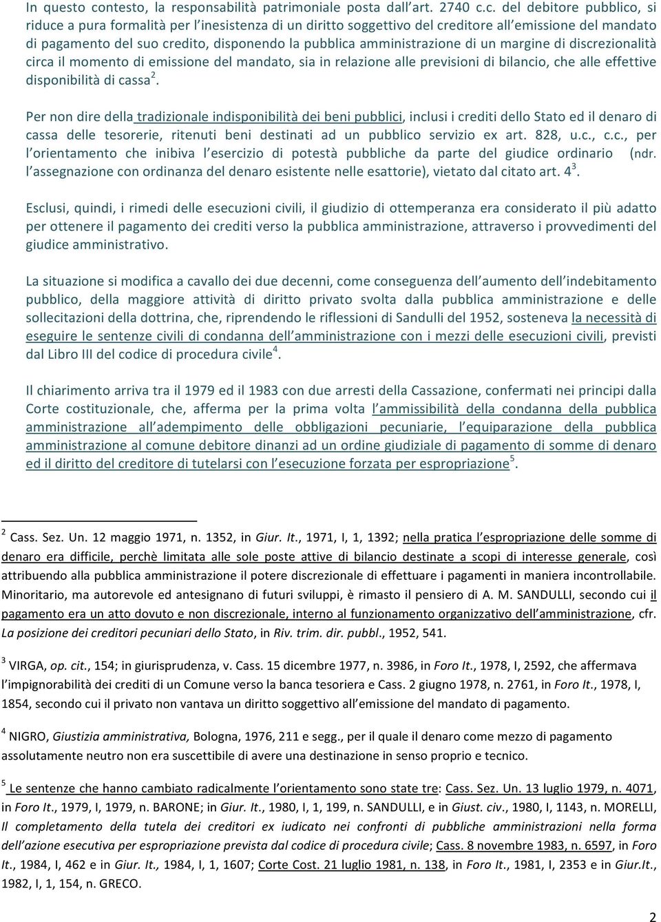 c. del debitore pubblico, si riduce a pura formalità per l inesistenza di un diritto soggettivo del creditore all emissione del mandato di pagamento del suo credito, disponendo la pubblica